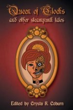 Queen of Clocks and Other Steampunk Tales