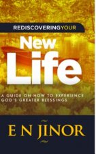 Rediscovering Your New Life: A Guide on How to Experience God's Greater Blessings