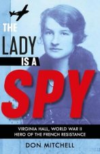 Lady is a Spy: Virginia Hall, World War II's Most Dangerous Secret Agent