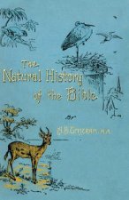 Natural History of the Bible: Being a Review of the Physical Geography, Geology, and Meteorology of the Holy Land; With a Description of Every Animal