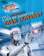 Will Robots Ever Be Smarter Than Humans? Theories about Artificial Intelligence