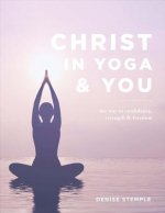Christ in Yoga & You: The Way to Confidence Strength & Freedom