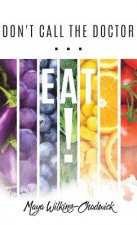 Don't Call the Doctor...EAT!