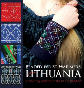 Beaded Wrist Warmers from Lithuania: 63 Knitting Patterns in the Baltic Tradition (Irena Felomena Juskiene)(Pevná)