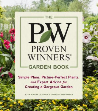 Proven Winners Garden Book: Simple Plans, Picture-Perfect Plants and Expert Advice for Creating a Gorgeous Garden (Ruth Rogers Clausen,Thomas
