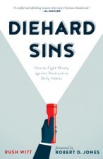 Diehard Sins: How to Fight Wisely Against Destructive Daily Habits
