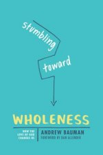 Stumbling Toward Wholeness: How the Love of God Changes Us