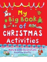 My Big Book of Christmas Activities: Make and Color Decorations, Creative Crafts, and More!