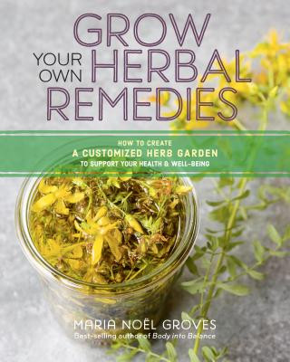 Grow Your Own Herbal Remedies: How to Create a Customized Herb Garden to Support Your Health and Well-Being