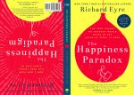 The Happiness Paradox the Happiness Paradigm: The Very Things We Thought Would Bring Us Joy Actually Steal It Away.