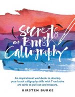 Secrets of Brush Calligraphy: An Inspirational Workbook to Develop Your Brush Calligraphy Skills with 7 Exclusive Art Cards to Pull Out and Treasure