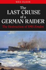 The Last Cruise of a German Raider: The Destruction of the SMS Emden