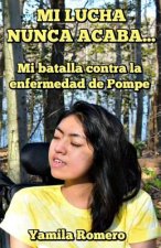 Mi Lucha Nunca Acaba...: Mi Batalla Contra La Enfermedad de Pompe