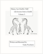 Mama, Can Giraffes Talk? Life lessons from a Giraffe Volume 3