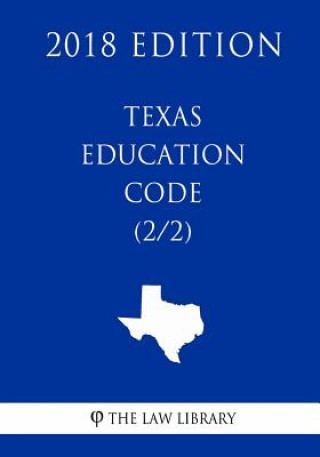 Texas Education Code (2/2) (2018 Edition)
