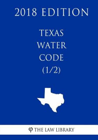 Texas Water Code (1/2) (2018 Edition)
