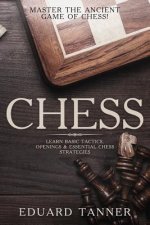 Chess: Master the Ancient Game of Chess! Learn Basic Tactics, Openings & Essential Chess Strategies.