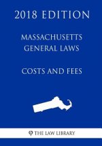 Massachusetts General Laws - Costs and Fees (2018 Edition)