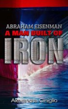 Abraham Eisenman: A Man Built of Iron