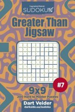 Sudoku Greater Than Jigsaw - 200 Hard to Master Puzzles 9x9 (Volume 7)