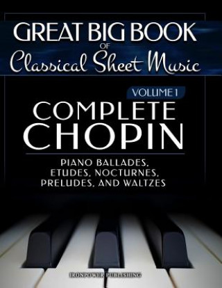 Complete Chopin Vol 1: Piano Ballades, Etudes, Nocturnes, Preludes, and Waltzes