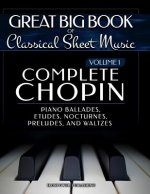 Complete Chopin Vol 1: Piano Ballades, Etudes, Nocturnes, Preludes, and Waltzes