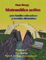 Matemática Activa para familias educadoras y escuelas alternativas: Primaria II (9 a 12 a?os) Parte B
