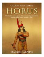 Horus: The History and Legacy of the Ancient Egyptian God Who Was the Son of Isis and Osiris