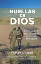Huellas de Dios: Camino de fe, tras la verdad del sue?o americano
