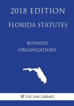 Florida Statutes - Business Organizations (2018 Edition)