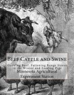 Beef Cattle and Swine: Growing Beef, Fattening Range Steers in the Winter and Feeding Pigs