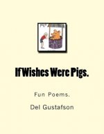 If Wishes Were Pigs.: Fun Poems.