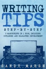 Writing Tips: Step-by-Step - 2 Manuscripts in 1 Book - Essential Narrative Fiction Writing, Writing Conflict and Writing Tips and Tr