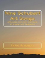 Nine Schubert Art Songs: Arranged for horn and piano by Kenneth D. Friedrich
