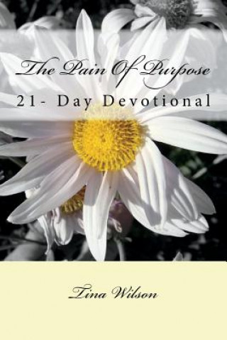 The Pain Of Purpose: 21-Day Devotional