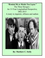Remind Me to Moida You Later - The Three Stooges: A 13-Year Longitudinal Perspective, 2002-2015