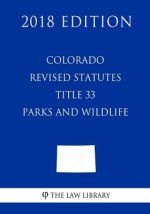 Colorado Revised Statutes - Title 33 - Parks and Wildlife (2018 Edition)