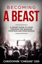Becoming a Beast: A pocket guide to stage presence for beginner frontman and frontwoman
