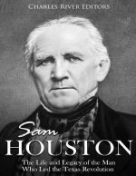 Sam Houston: The Life and Legacy of the Man Who Led the Texas Revolution