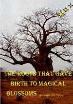Roots That Gave Birth to Magical Blossoms
