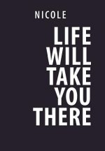 Life Will Take You There