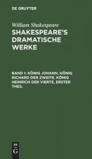 Koenig Johann. Koenig Richard der Zweite. Koenig Heinrich der Vierte, erster Theil