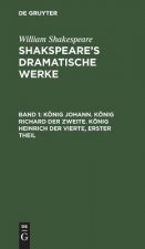 Koenig Johann. Koenig Richard der Zweite. Koenig Heinrich der Vierte, erster Theil