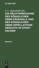 Rechtsprechung Des Koeniglichen Ober-Tribunals Und Des Koeniglichen Ober-Appellations-Gerichts in Straf-Sachen. Band 10