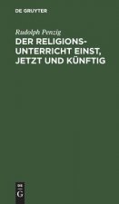 Religionsunterricht einst, jetzt und kunftig