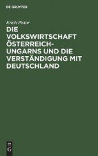 Volkswirtschaft OEsterreich-Ungarns Und Die Verstandigung Mit Deutschland