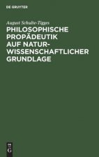 Philosophische Propadeutik auf naturwissenschaftlicher Grundlage