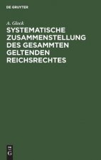 Systematische Zusammenstellung des gesammten geltenden Reichsrechtes