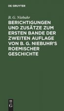 Berichtigungen Und Zusatze Zum Ersten Bande Der Zweiten Auflage Von B. G. Niebuhr's Roemischer Geschichte