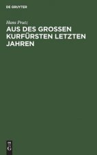 Aus des Grossen Kurfursten letzten Jahren
